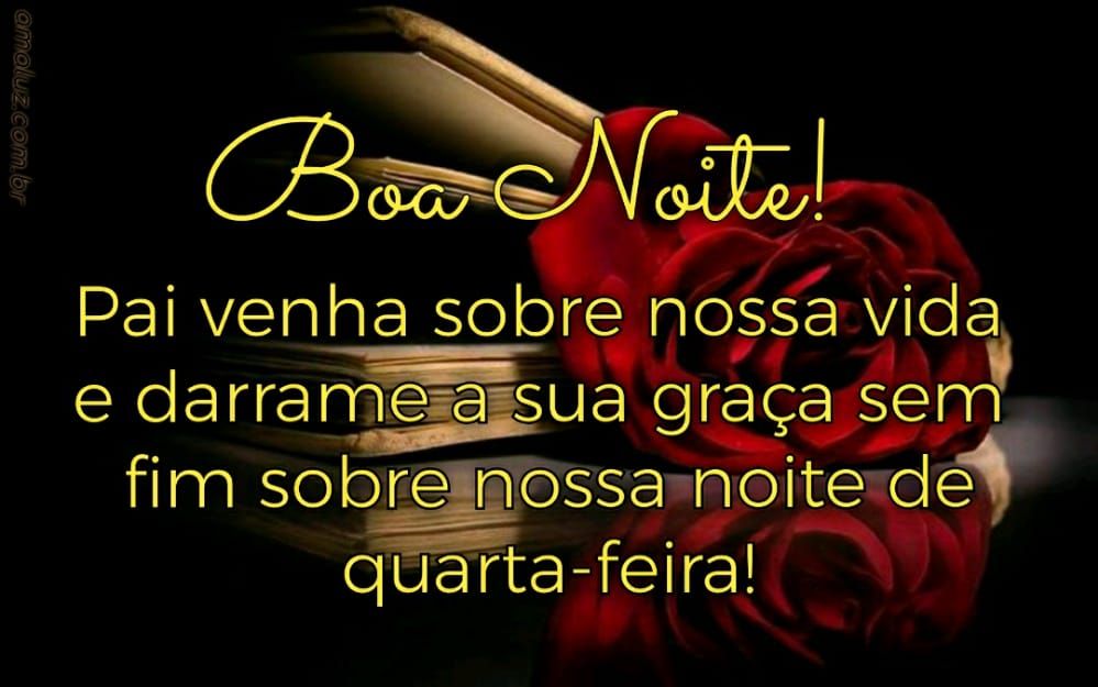 boa noite que deus derrame sua graça infinita sobre nossa noite de quarta feira