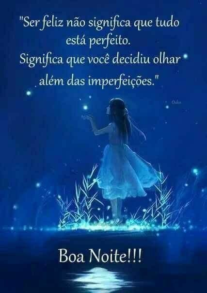 boa noite ser feliz não significa que tud ta perfeito