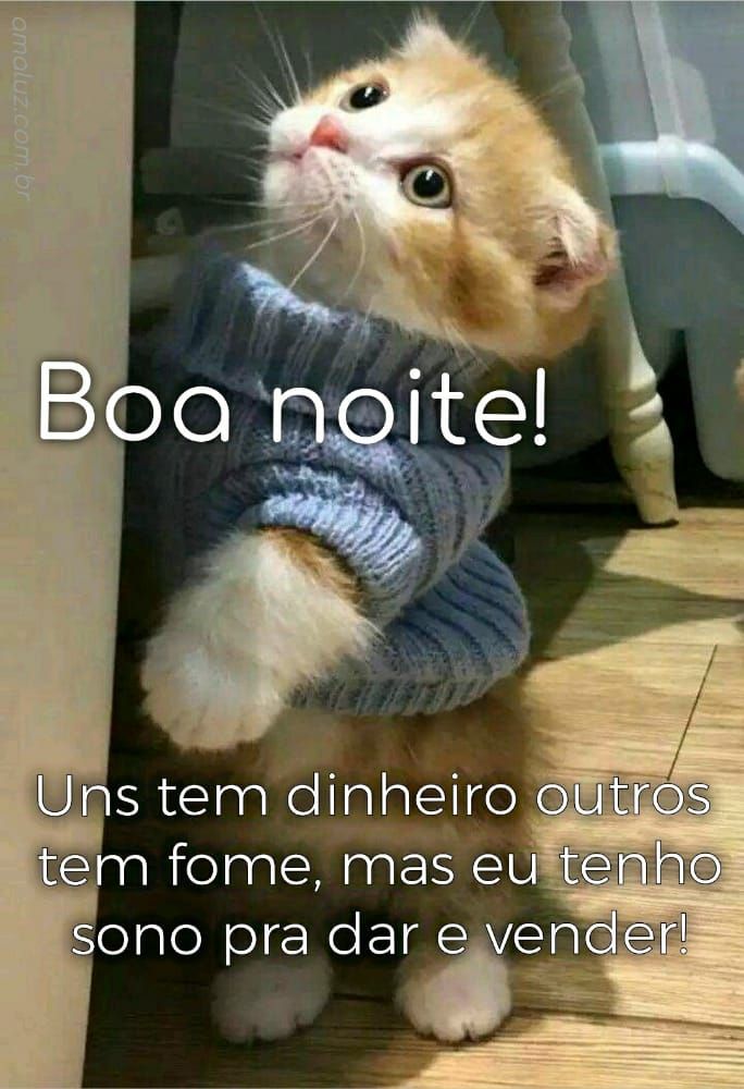 boa noite uns tem dinheiro, mais eu tenho sono