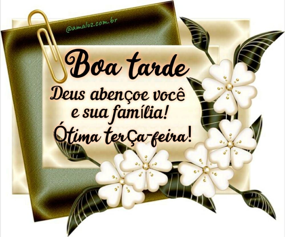 boa tarde deus abençoe você e sua família ótima terça feira