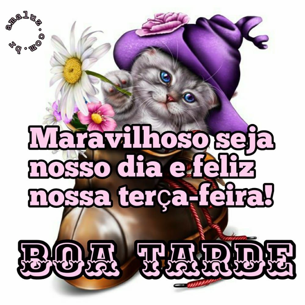 boa tarde maravilhosa e feliz seja nossa terça feira