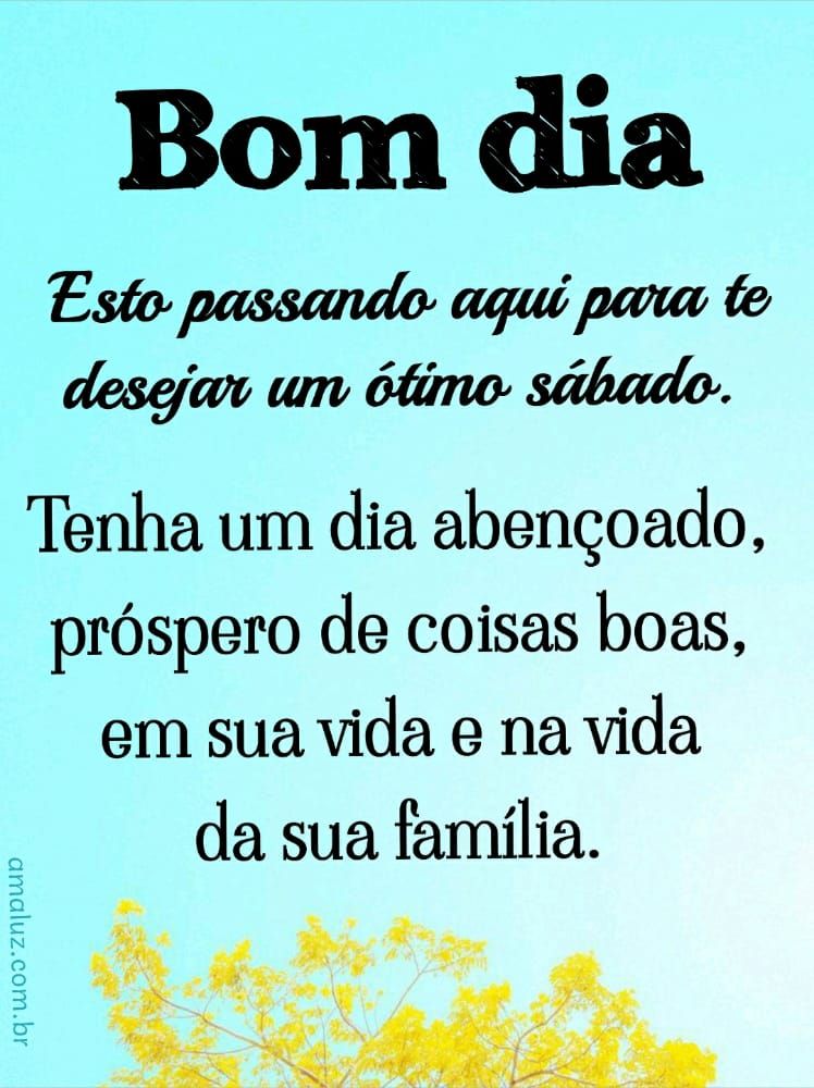 bom dia esto passando aqui para te desejar um ótimo sábado