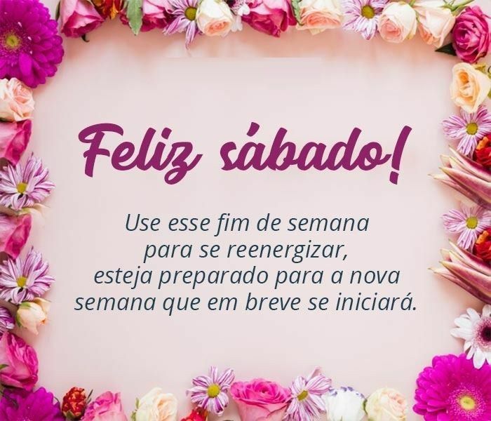 bom dia felis sábado use esse fim de semn para se reenergizar