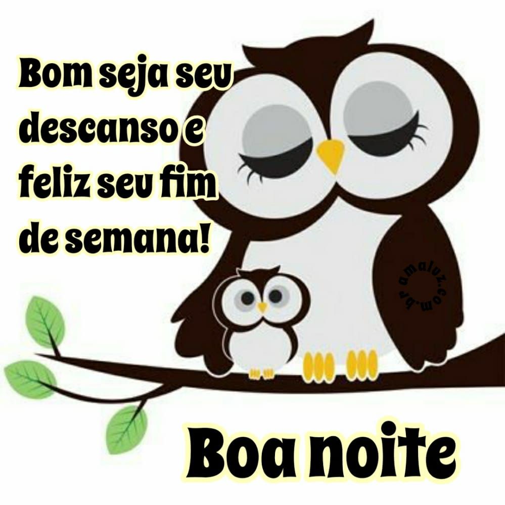 bom seja seu descanso e eliz seu fim de semana