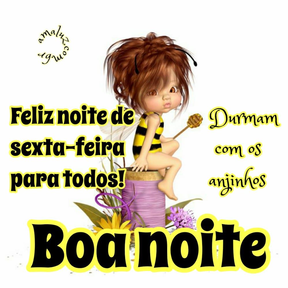 feliz noite de sexta feira para todos boa noite durmam com os anjinhos