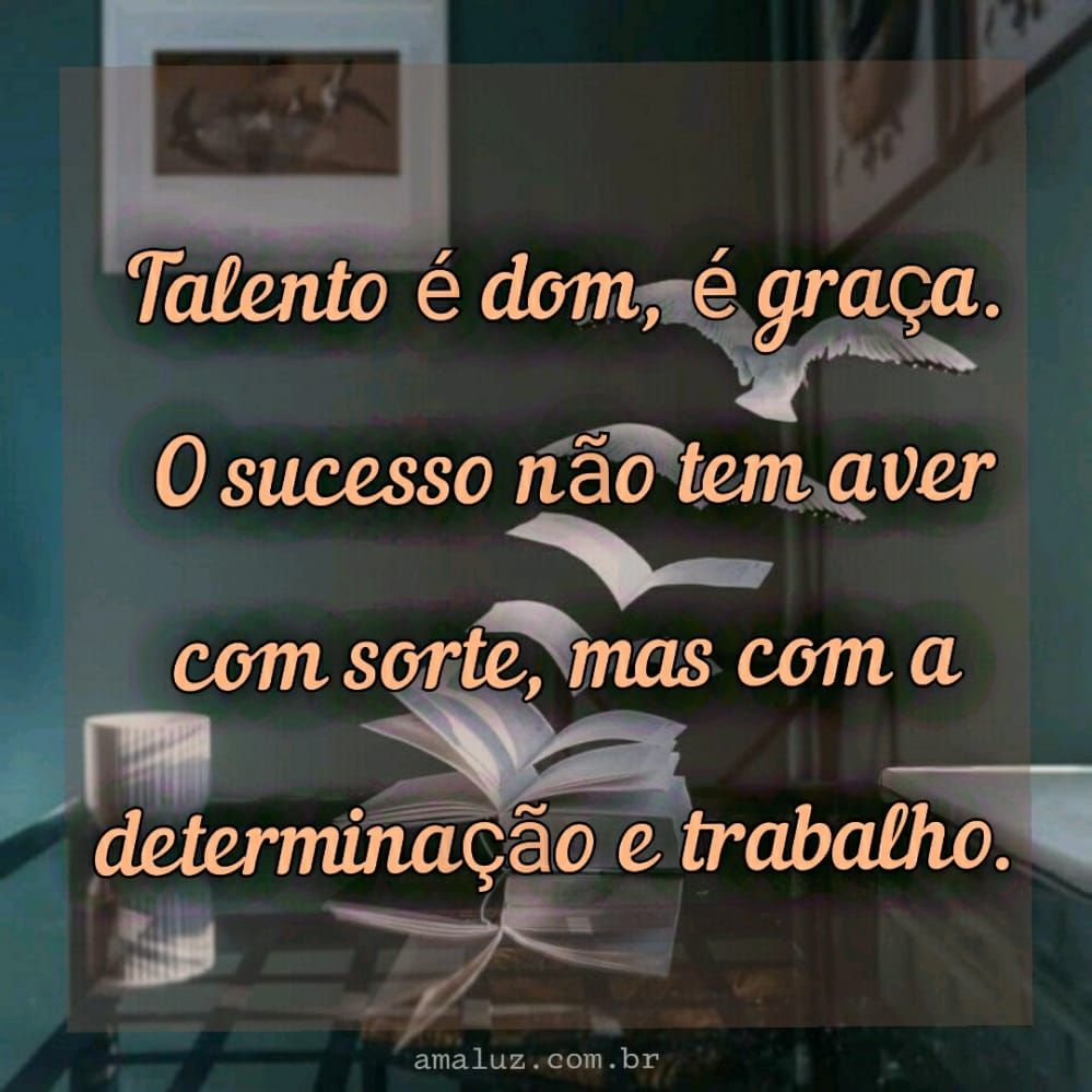 imagens de motivação com talento é dom e graça