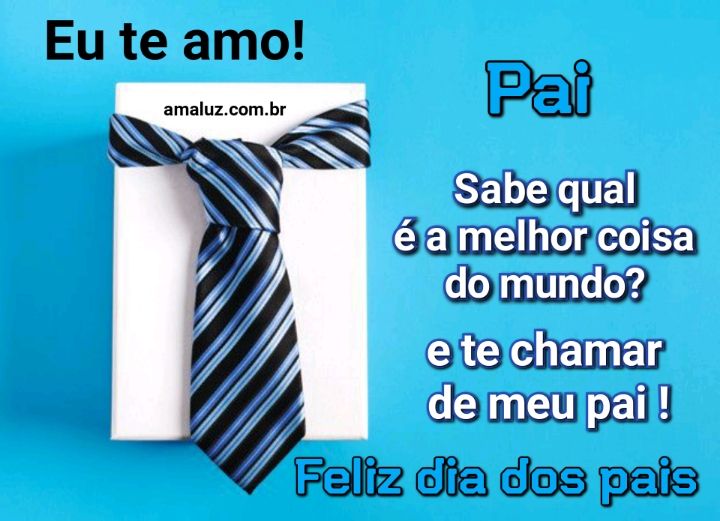 Melhor coisa do mundo é te chamar de pai feliz dia dos pais