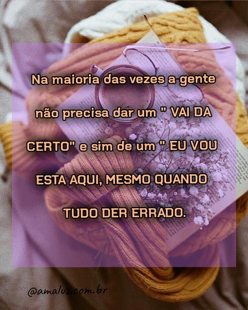 não precisamos de um vai da certo, mas de um esto aqui