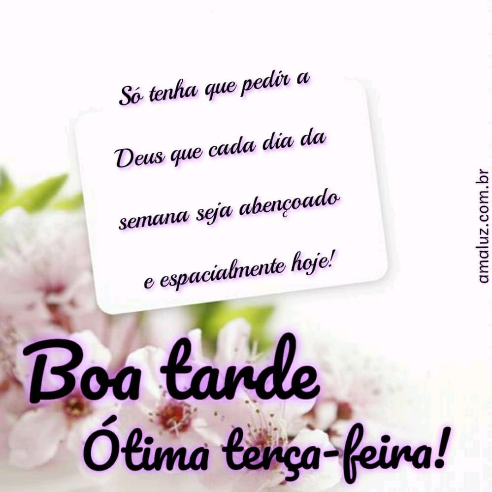 que hoj seja abençoado boa tarde ótima terça feira