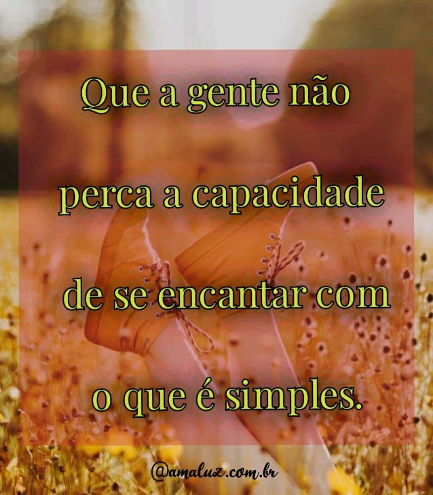 que possamos nos encantar com as coisas simples
