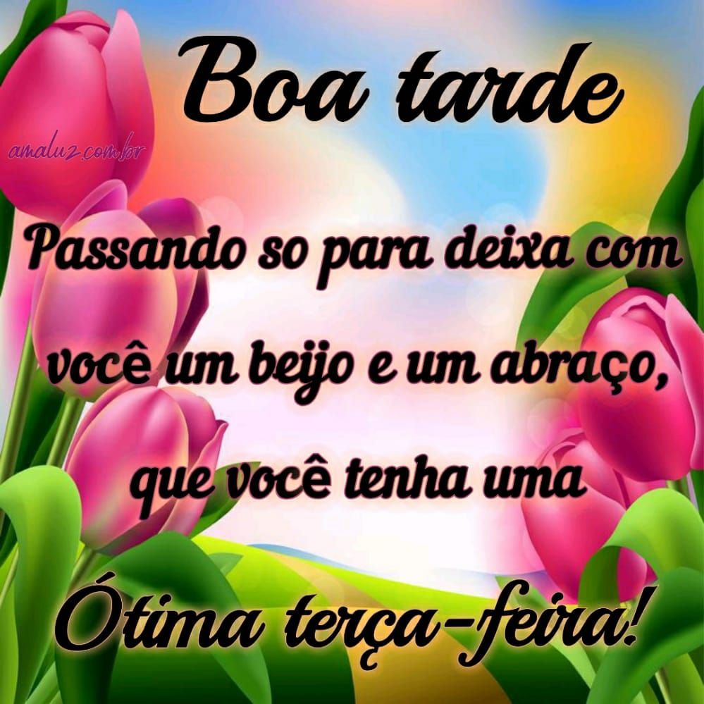 que você tenha uma boa tarde e ótima terça feira