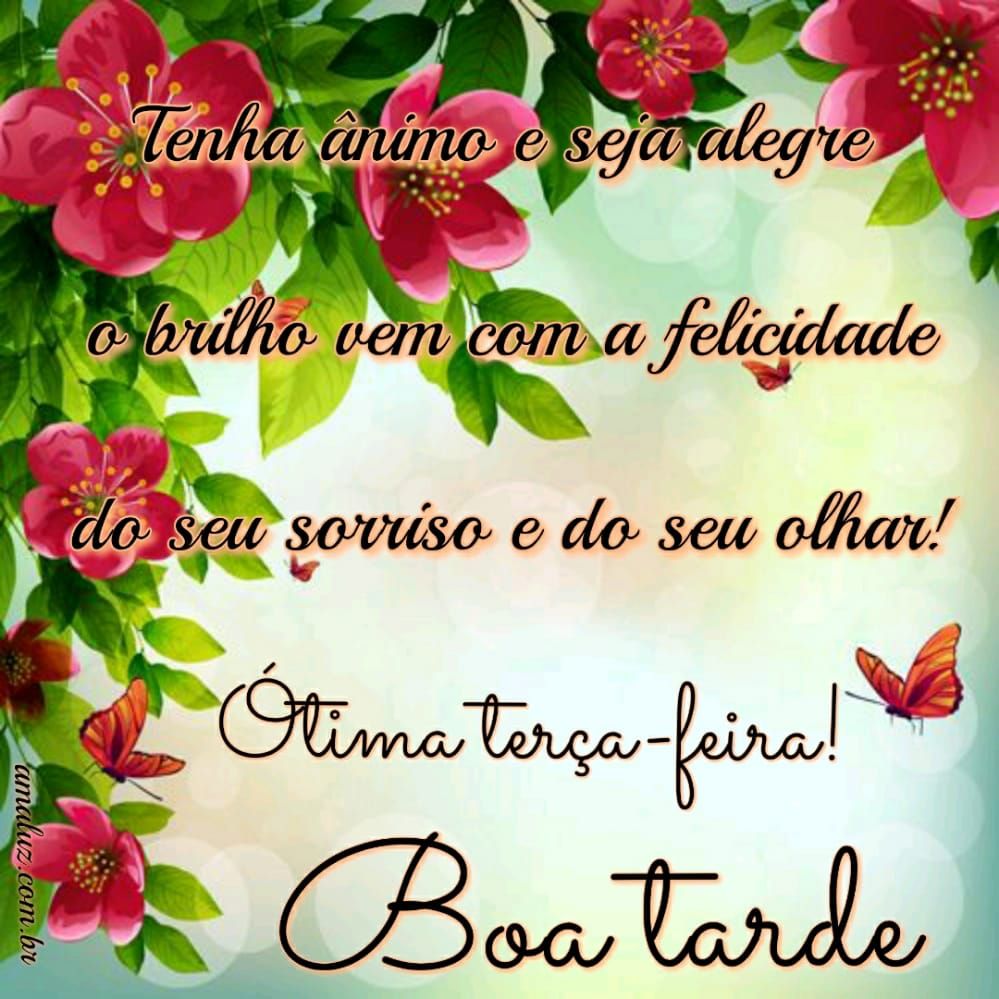 tenha ânimo e se alegre boa tarde ótima terça feira