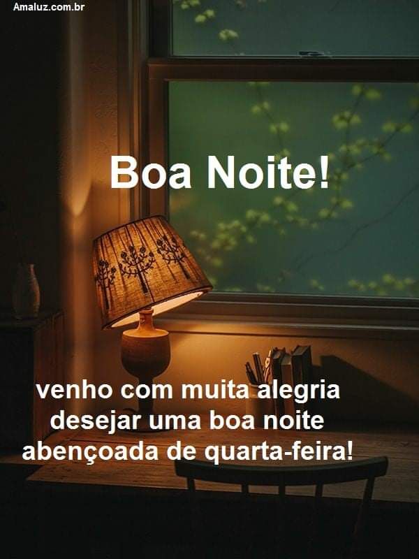 venho desejar uma boa noite abençoada de quarta feira