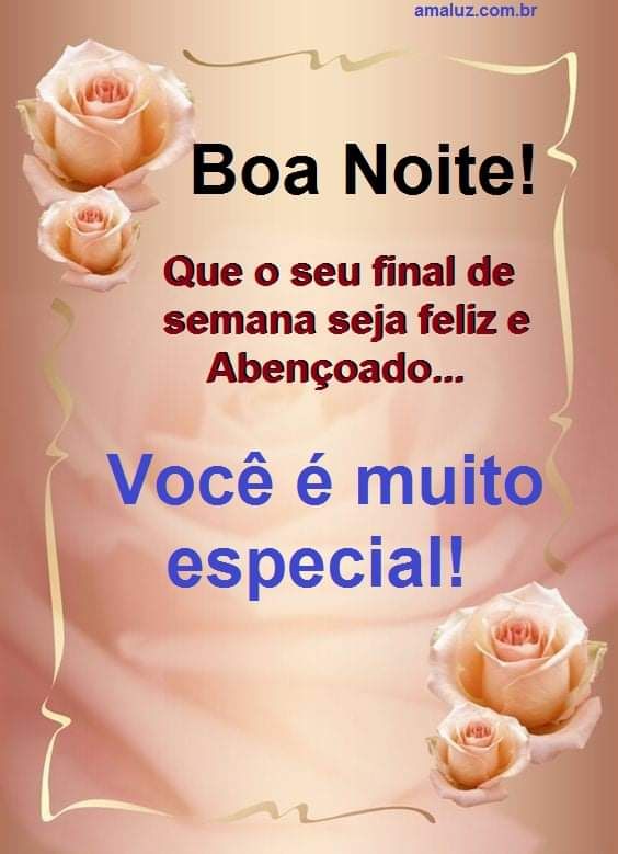 você é muito especia boa noite