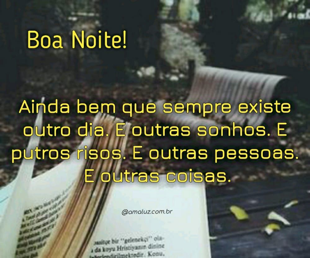 ainda bem que sempre existe outro dia boa noite