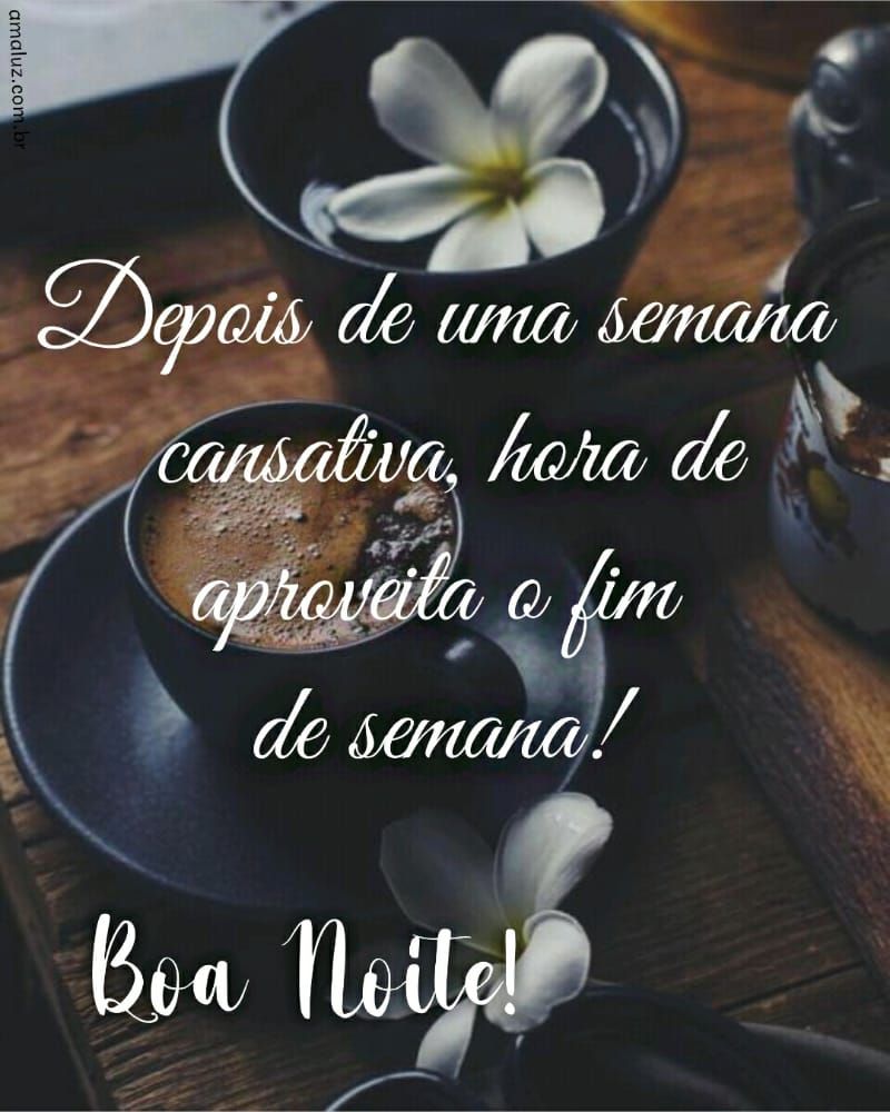 boa noite hora de aproveitar o fim de semana