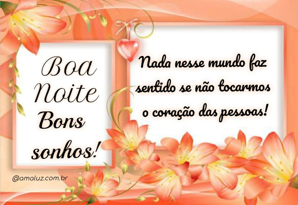 boa noite nada nesse mundo faz sentido se não tocarmos no coração