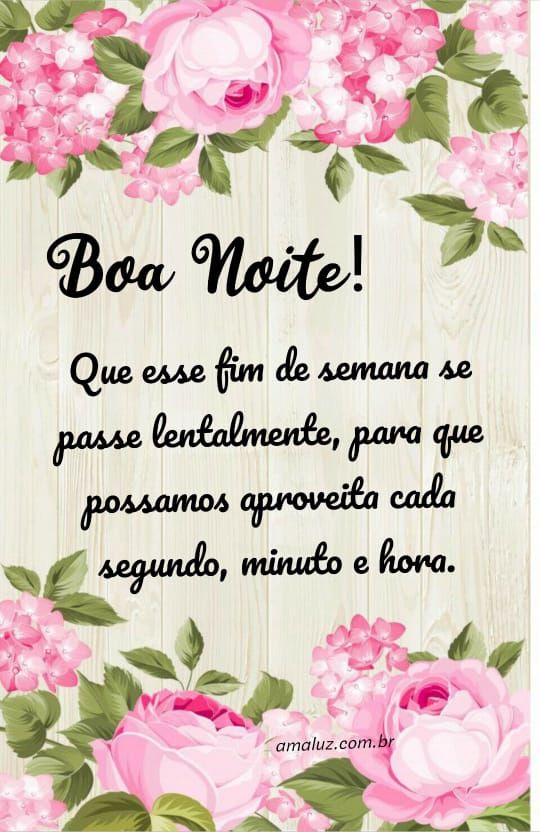 boa noite que esse fim de semana se passe lentalmente