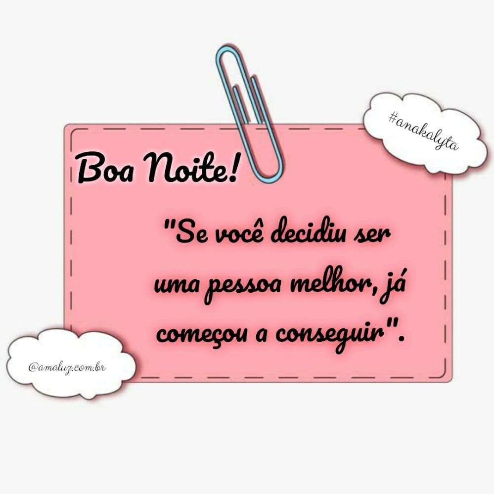 boa noite se decidiu ser uma pessoa melhor já conseguiu