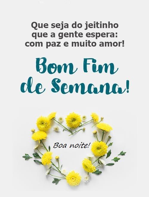 que esse fim de semana seja como a gente espera