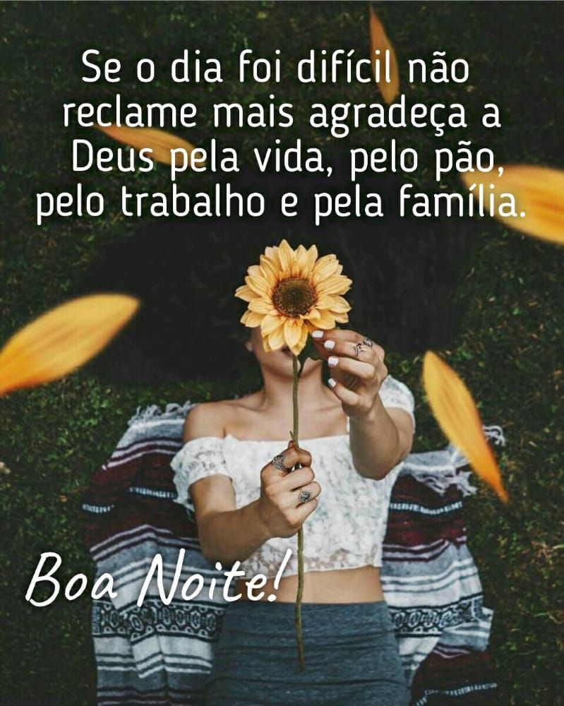 se o dia foi difícil não reclame agradeça boa noite