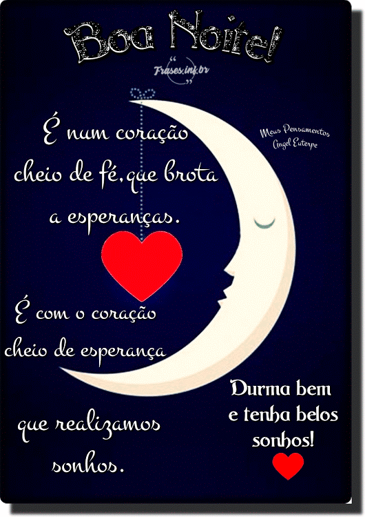 Boa noite! tenha lindos sonhos e boas esperanças para conquistalos