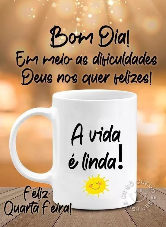 Deus nos quer felizes bom dia quarta feira