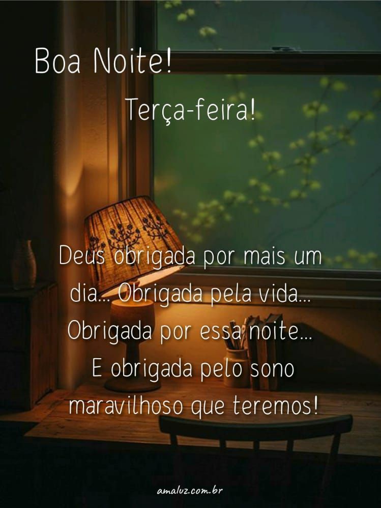 Deus obrigada por mais um dia boa noite terça
