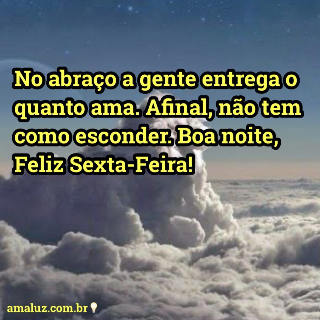 abraço a gente ama feliz sexta feira boa noite