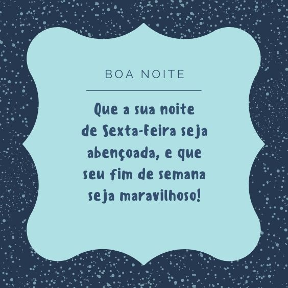 boa noite que sua sexta feira seja linda e abençoada