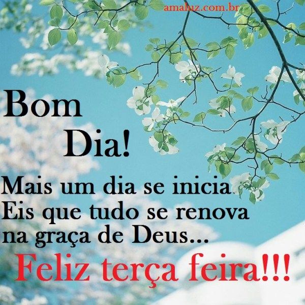 bom dia e uma feliz terça feira