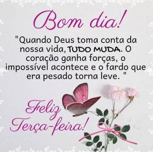 bom dia tudo muda feliz terça feira