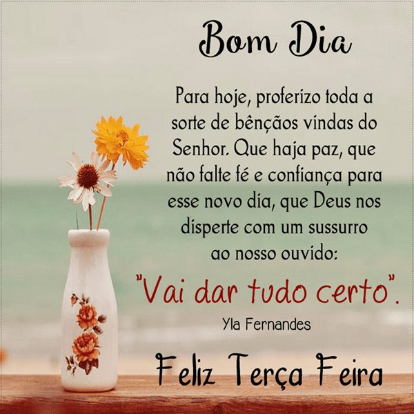 bom dia vai da tudo certo feliz terça