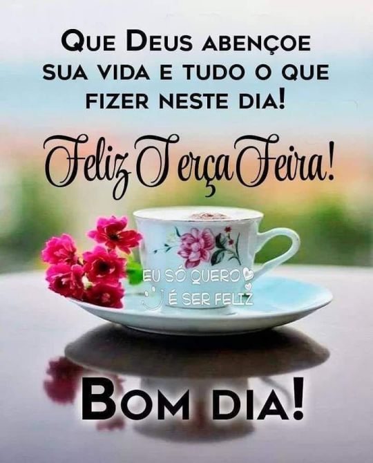 feliz seja sua terça feira bom dia