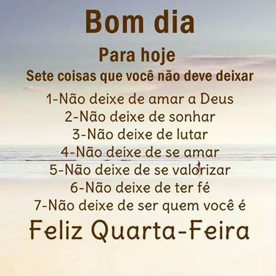 pra hoje só sinta coiss boas, bom dia quarta feira