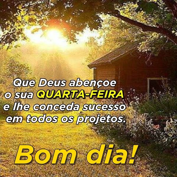 que Deus abençoe a sua quarta feira bom dia