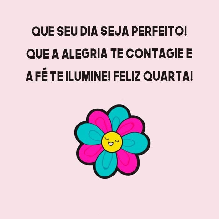 que seu dia seja mais que perfeito bom dia quarta