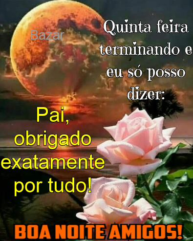 quinta feira terminando Pai obrigada
