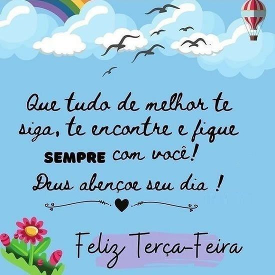 tudo de bom te siga feliz terça