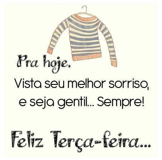 vista se do seu melhor sorriso bom dia terça feira