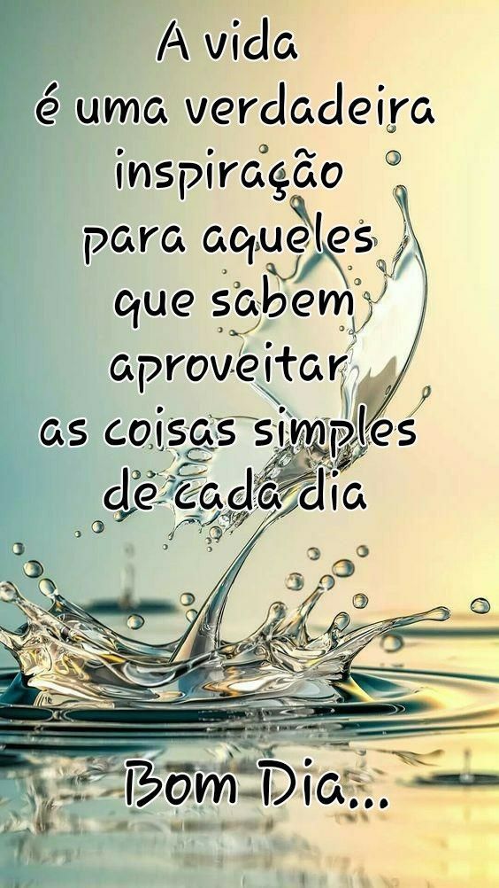 A vida é uma verdadeira inspiração bom dia