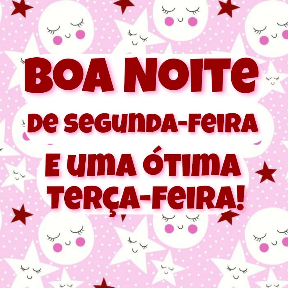 Boa noite segunda feira e uma ótima terça