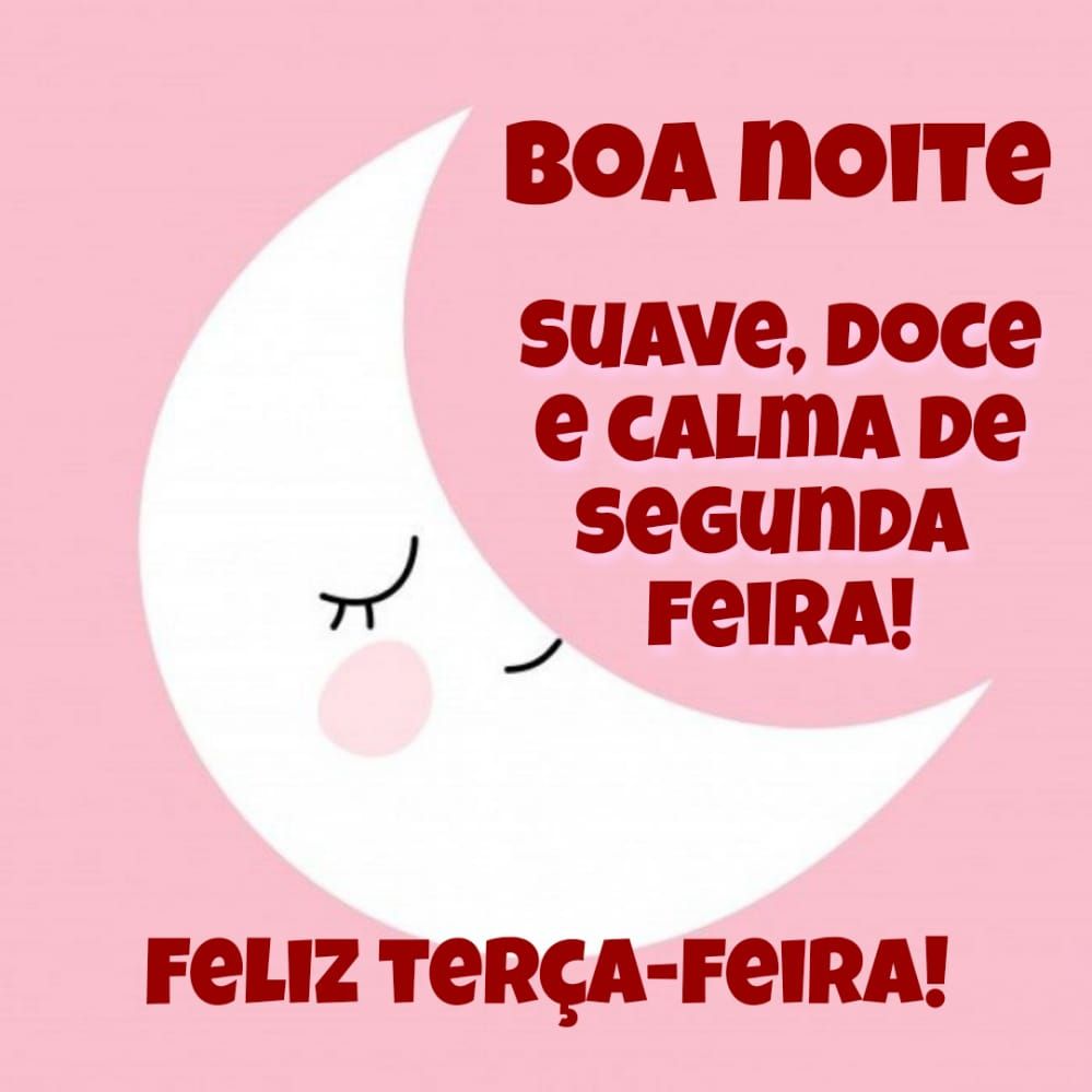 Boa noite segunda feliz terça