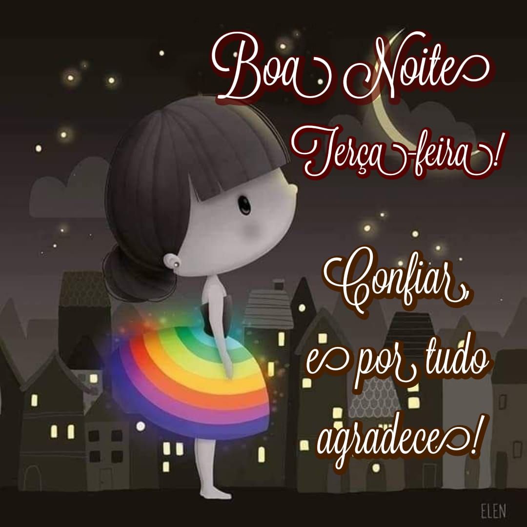 Confiar e por tudo agradecer, boa noite terça feira