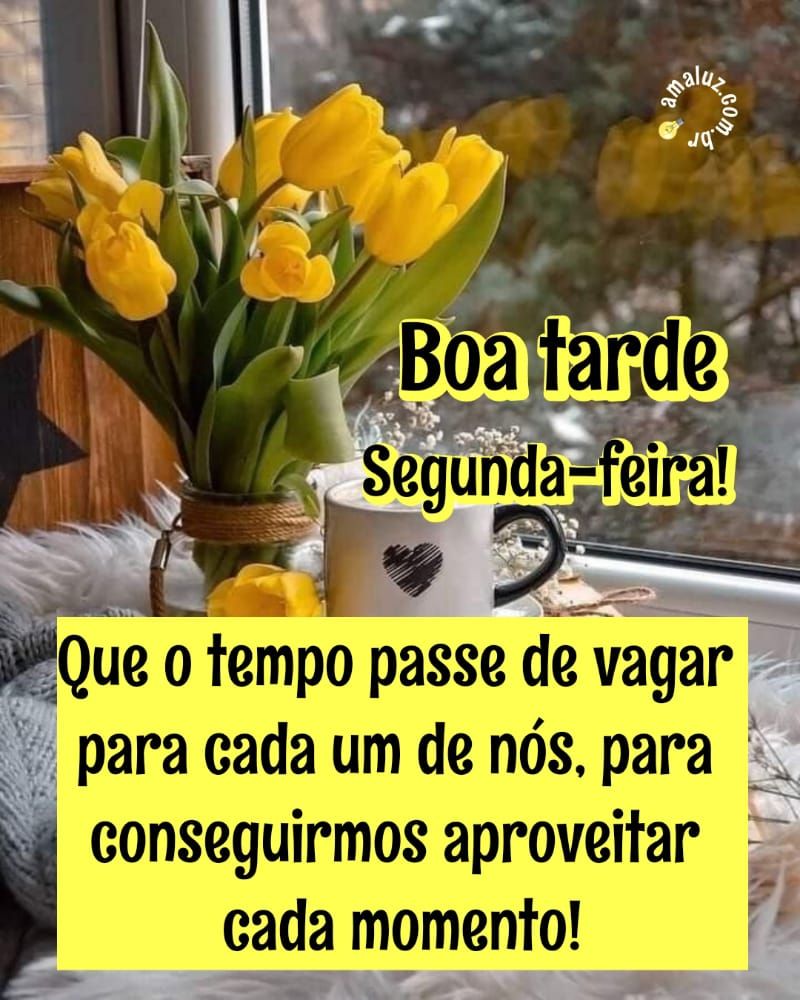 Que o tempo passe devagar boa tarde imagens