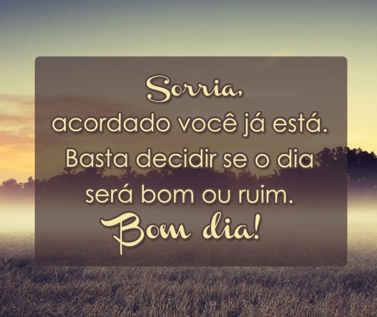 Sorria acordado você já esta bom dia mensagens