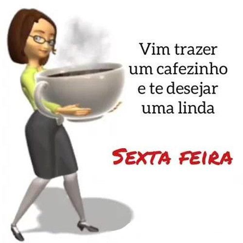 Vim trazer um cafezinho, feliz sexta