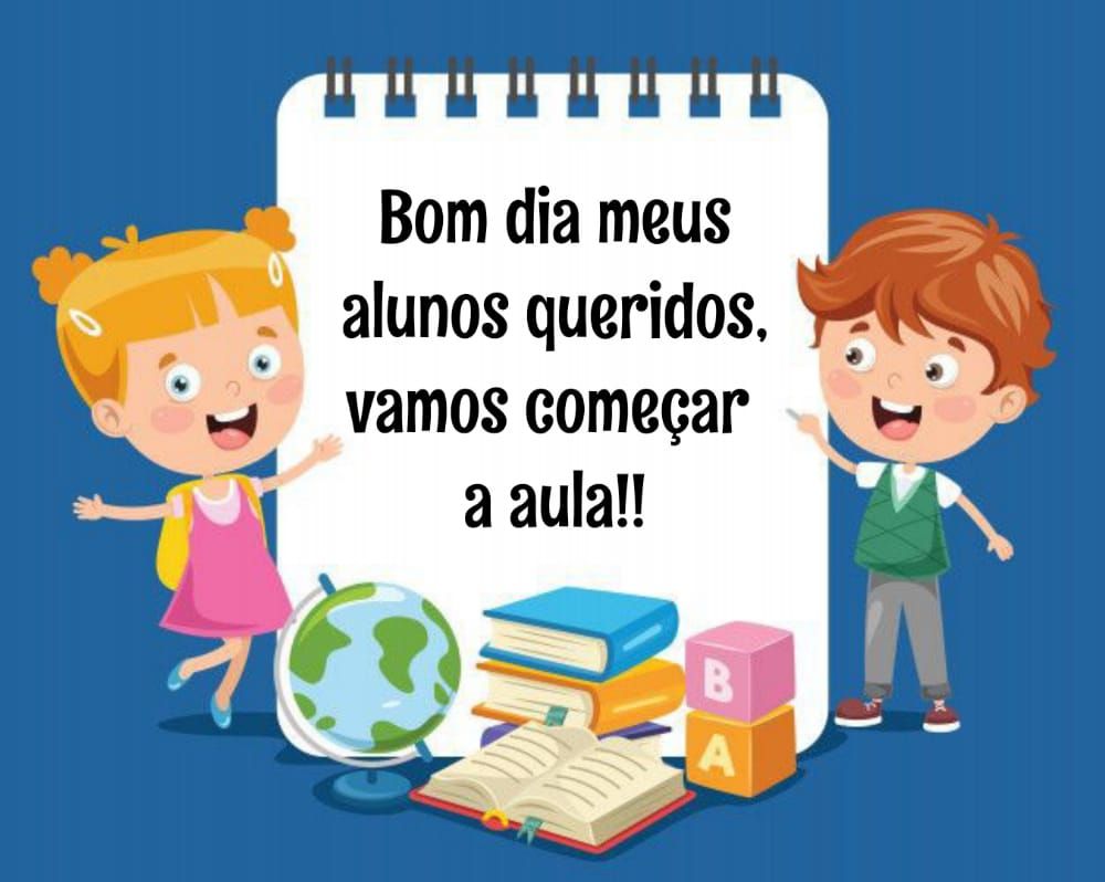 bom dia meus alunos queridos