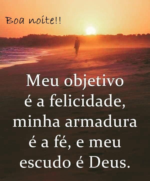 meu objetivo é a felicidade boa noite