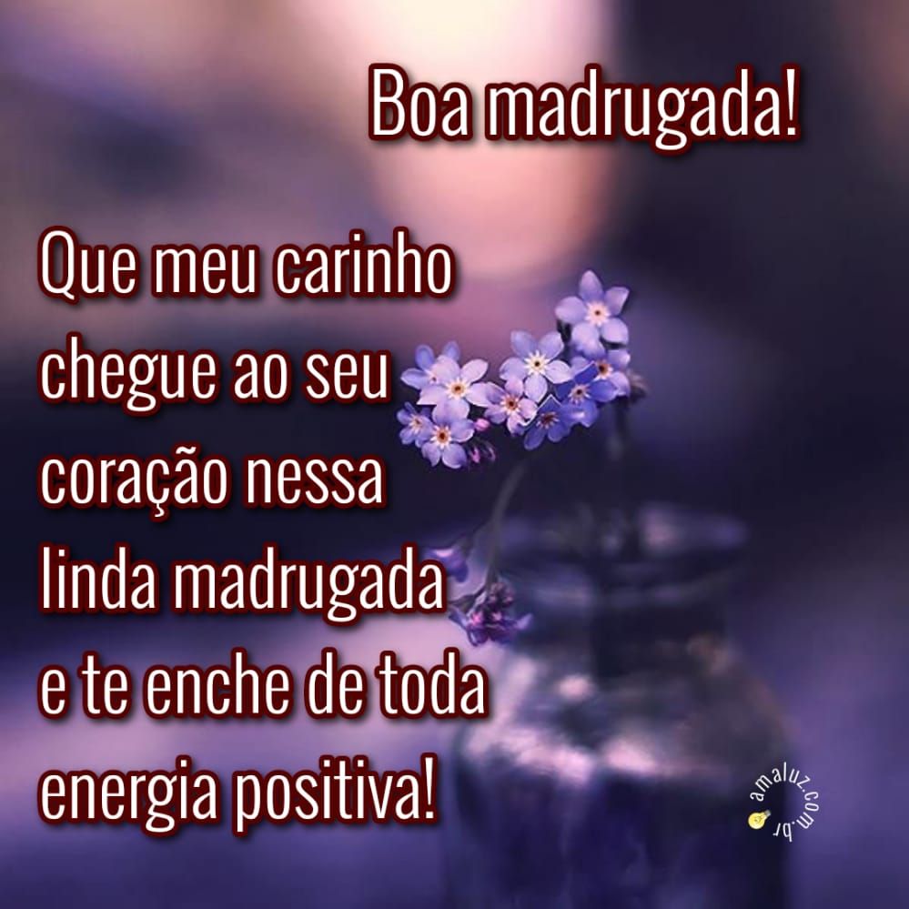 que meu carinho chegue ao seu coração boa madrugada